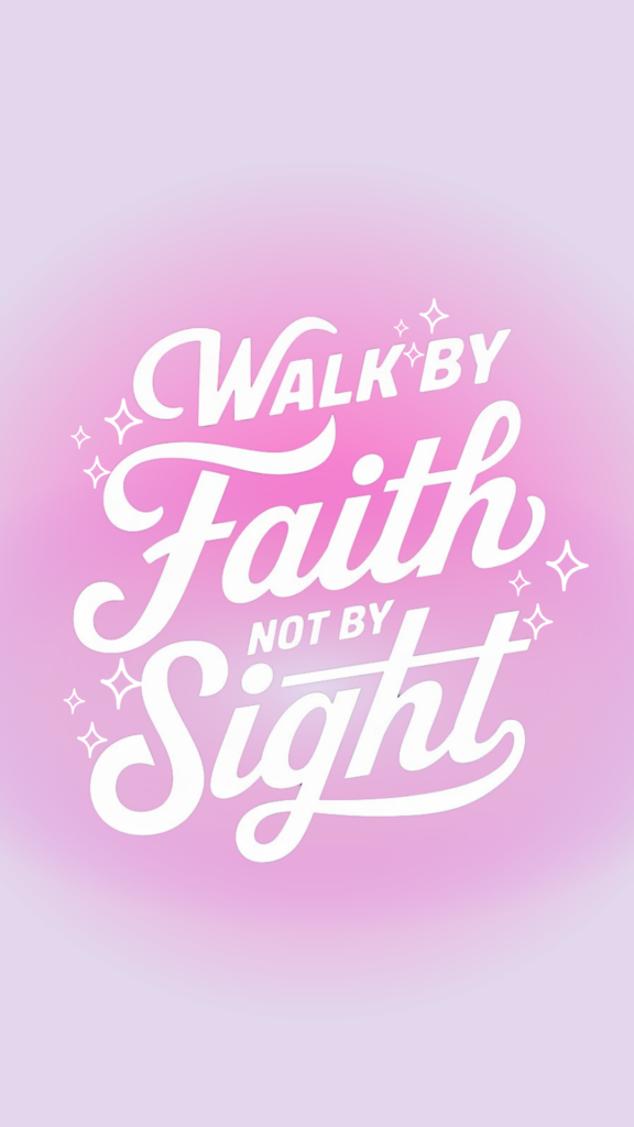 Walk by faith, not by sight." – 2 Corinthians 5:7