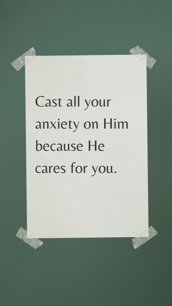 Cast all your anxiety on Him because He cares for you." – 1 Peter 5:7